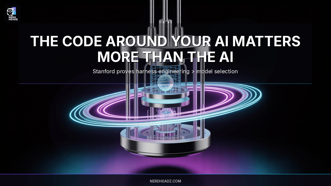 Stanford Just Proved What We've Been Saying: It's the Harness, Not the Model