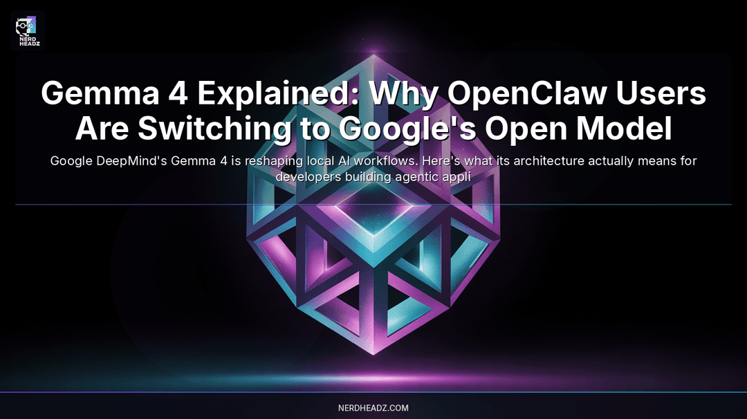 Gemma 4 Explained: Why OpenClaw Users Are Switching to Google's Open Model